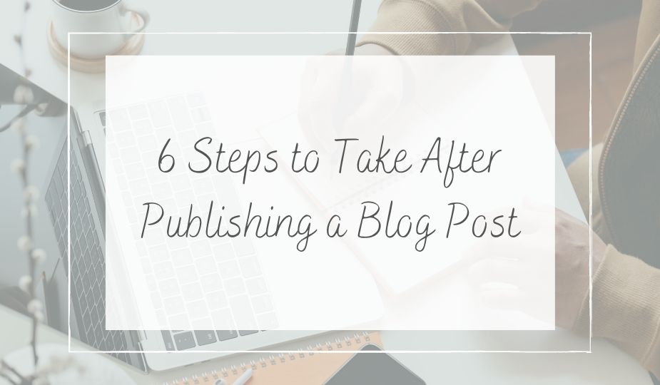 6 steps to take after publishing a blog post